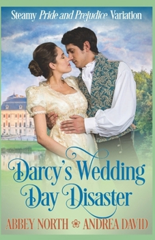 Paperback Darcy's Wedding Day Disaster: Steamy Pride and Prejudice Variation Book