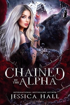 Chained By The Alpha: A fated Mates Enemies to Lovers Shifter Romance (Book 1 Claimed Duet)