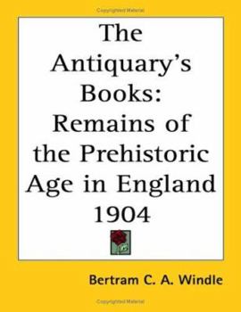 Paperback The Antiquary's Books: Remains of the Prehistoric Age in England 1904 Book