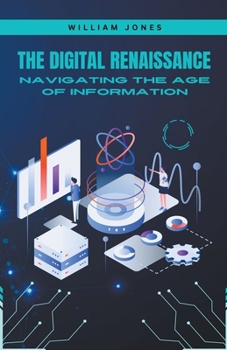 Paperback The Digital Renaissance: Navigating the Age of Information Book