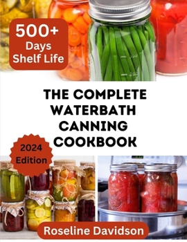 Paperback The Complete Waterbath Canning Cookbook For Beginners And Expert: The Art Of Preserving And Canning Your Harvest Book