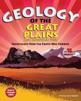 Paperback Geology of the Great Plains and Mountain West: Investigate How the Earth Was Formed with 15 Projects Book