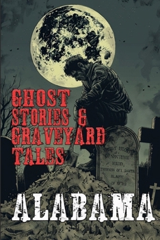 Paperback Ghost Stories & Graveyard Tales: Alabama Book