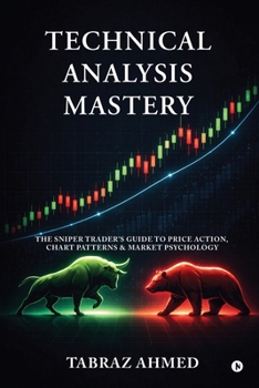Paperback Technical Analysis Mastery: The Sniper Trader's Guide to Price Action, Chart Patterns & Market Psychology Book