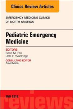 Pediatric Emergency Medicine, An Issue of Emergency Medicine Clinics of North America (Volume 36-2)