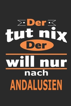 Der tut nix Der will nur nach Andalusien: Notizbuch mit 110 Seiten, ebenfalls Nutzung als Dekoration in Form eines Schild bzw. Poster möglich (German Edition)