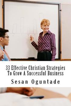 Paperback 33 Effective Christian Strategies To Grow A Successful Business Book