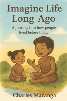 Paperback Imagine Life Long Ago: A journey into how people lived before today Book