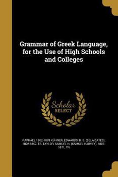 Paperback Grammar of Greek Language, for the Use of High Schools and Colleges Book