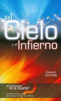 Paperback El Cielo y el Infierno = Biblical Teaching on the Doctrines of Heaven and Hell [Spanish] Book
