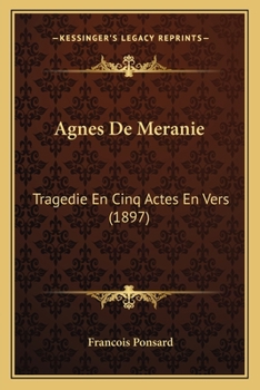 Paperback Agnes De Meranie: Tragedie En Cinq Actes En Vers (1897) [French] Book