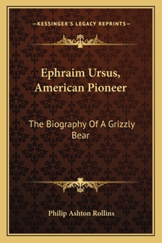 Paperback Ephraim Ursus, American Pioneer: The Biography Of A Grizzly Bear Book