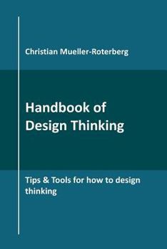 Paperback Handbook of Design Thinking: Tips & Tools for how to design thinking Book