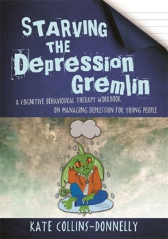 Paperback Starving the Depression Gremlin: A Cognitive Behavioural Therapy Workbook on Managing Depression for Young People Book