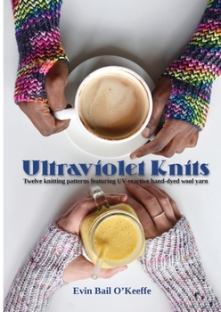 Paperback Ultraviolet Knits: Twelve knitting patterns featuring UV-reactive hand-dyed wool yarn Book