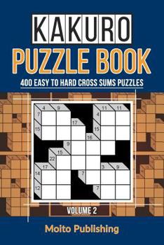 Paperback Kakuro Puzzle Book: 400 Easy to Hard Cross Sums Puzzles Volume II Book