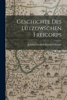 Paperback Geschichte Des Lützowschen Freicorps [German] Book