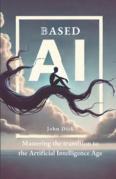 Paperback Based AI: Mastering the Transition to the Artificial Intelligence Age Book