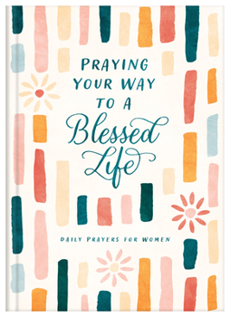 Hardcover Praying Your Way to a Blessed Life: Daily Prayers for Women Book