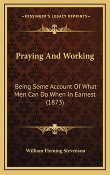 Hardcover Praying And Working: Being Some Account Of What Men Can Do When In Earnest (1873) Book