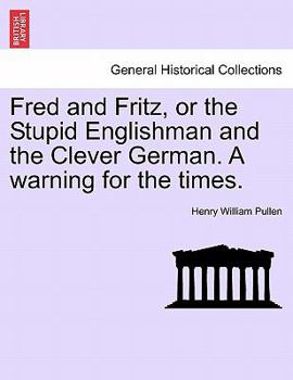 Paperback Fred and Fritz, or the Stupid Englishman and the Clever German. a Warning for the Times. Book