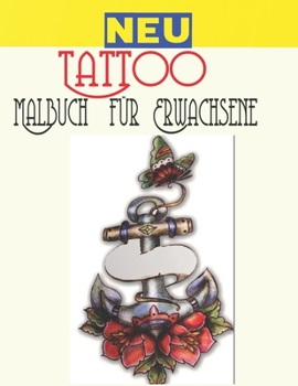 Tattoo Malbuch f?r Erwachsene: Erstaunliches Geschenk f?r Tattoo-Liebhaber 50 einseitige Tattoos Fantastische und entspannende Tattoo-Designs f?r M?n