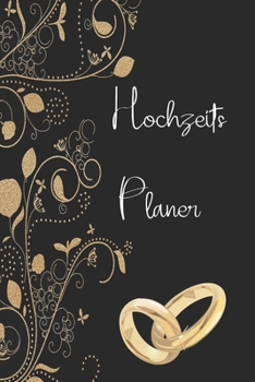Hochzeits Planer: Hochzeitsplaner zum planen und organisieren für den schönsten Tag im Leben (German Edition)