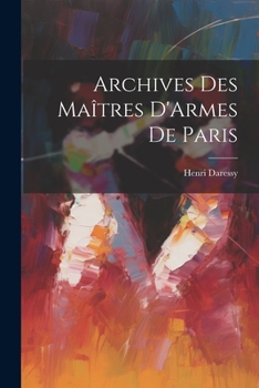 Paperback Archives Des Maîtres D'Armes De Paris [French] Book