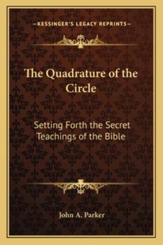 The Quadrature of the Circle: Setting Forth the Secret Teachings of the Bible