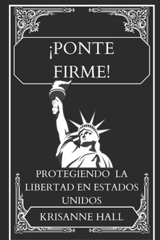 Paperback ¡Ponte Firme!: Protegiendo la libertad en Estados Unidos [Spanish] Book