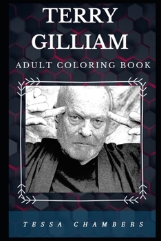 Paperback Terry Gilliam Adult Coloring Book: Acclaimed Monty Python Star and Well Known Director, Prominent Screenwriter Inspired Adult Coloring Book