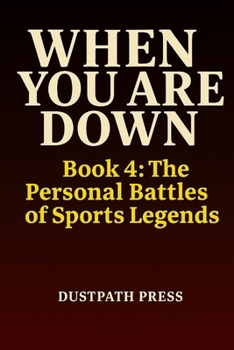 Paperback WHEN YOU ARE DOWN - Book 4: The Personal Battles of Sports Legends Book