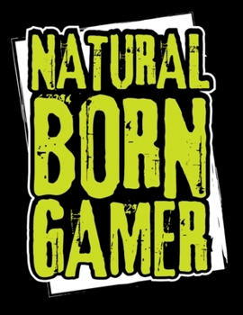 Natural Born Gamer: Funny Gaming Journal - Wide Ruled 110 Blank Lined Pages - Video Game Notebook – Gamer Day Diary - Video Game Notebook - Novelty Gift Idea For Gamers