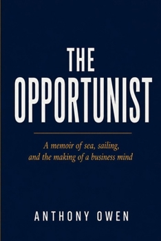 The Opportunist: A memoir of sea, sailing, and the making of a business mind