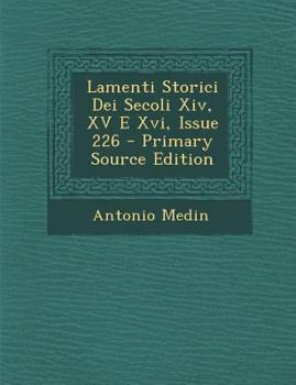 Paperback Lamenti Storici Dei Secoli XIV, XV E XVI, Issue 226 [Italian] Book