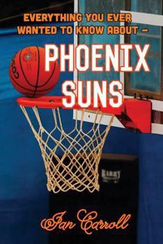 Paperback Everything You Ever Wanted to Know About Phoenix Suns Book