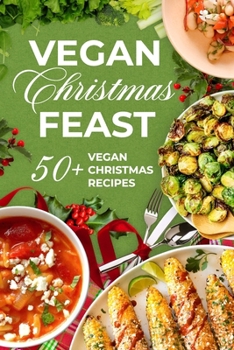 Vegan Christmas Feast: 50+ Vegan Christmas Recipe