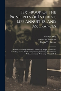 Paperback Text-book Of The Principles Of Interest, Life Annuities, And Assurances: Interest (including Annuities-certain), By Ralph Todhunter. (new Ed.).- Vol 2 Book