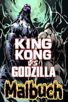 King Kong Vs Godzilla Malbuch: Für Kinder, Jugendliche und erwachsene Fans, großartige einzigartige Farbseiten (German Edition)