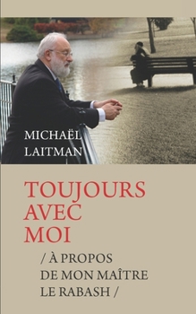 Paperback Toujours Avec Moi: À Propos de Mon Enseignant Le Rabash [French] Book