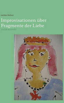 Hardcover Improvisationen über Fragmente der Liebe: meine Auswahl [German] Book