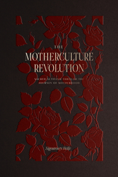 Hardcover The Motherculture Revolution: Sacred Activism Through the Journey of Motherhood Book