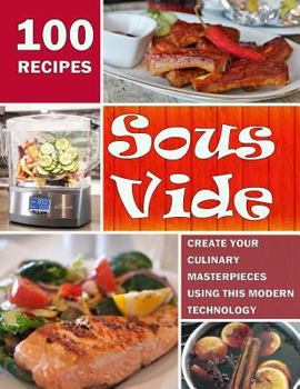 Paperback Sous Vide: Create Your Culinary Masterpieces using this Modern Technology Book