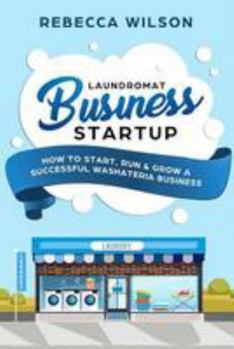 Paperback Laundromat Business Startup: How to Start, Run & Grow a Successful Washateria Business Book