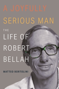 Hardcover A Joyfully Serious Man: The Life of Robert Bellah Book