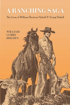 Paperback A Ranching Saga: The Lives of William Electious Halsell and Ewing Halsell Book