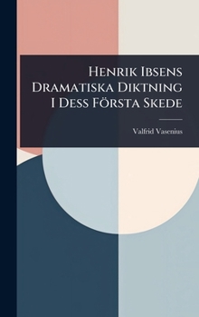 Hardcover Henrik Ibsens Dramatiska Diktning I Dess Första Skede [Swedish] Book