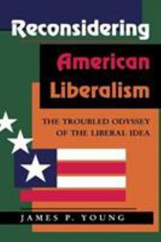 Paperback Reconsidering American Liberalism: The Troubled Odyssey Of The Liberal Idea Book