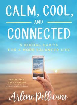 Paperback Calm, Cool, and Connected: 5 Digital Habits for a More Balanced Life Book