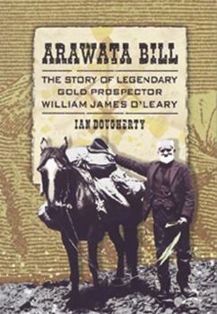 Hardcover Arawata Bill: The Story of Legendary Gold Prospector William James O'Leary Book